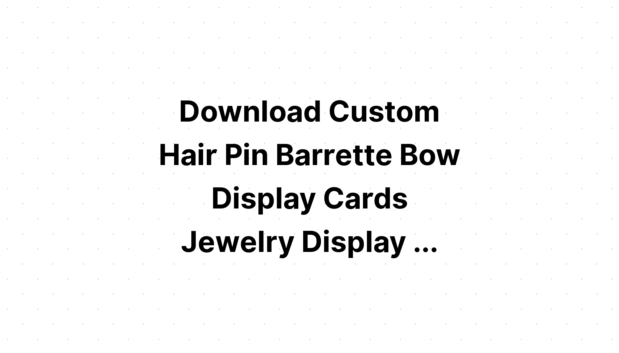 Download Hair Bow Display Cards With Or Without SVG File